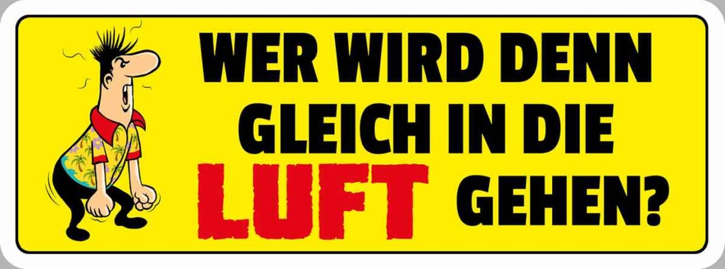 Holzschild 10x27 cm Wer wird den gleich in die Luft gehen Spruch Zitat