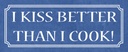 Holzschild 10x27 cm i kiss better than cook Dekoration