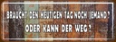 Holzschild 10x27 cm braucht den heutigen Tag noch Dekoration