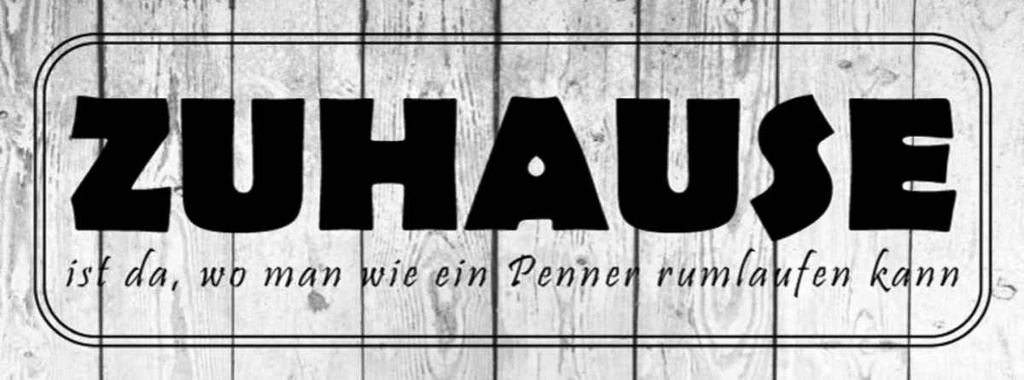 Holzschild 10x27 cm Zuhause da wo wie ein Penner Spruch Zitat