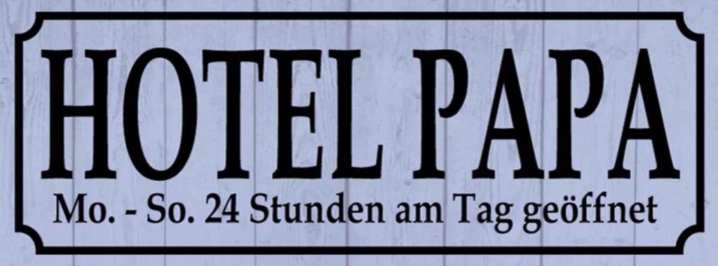 Holzschild 10x27 cm Hotel Papa 24 Stunden am Tag Warnschild Hinweisschild