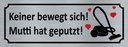 Holzschild 10x27 cm keine bewegt Mutti hat geputzt Warnschild Hinweisschild