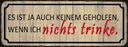 Holzschild 10x27 cm wenn ich nichts trinke es ist ja Spruch Zitat