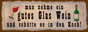 Holzschild 10x27 cm man nehme ein gutes Glas Wein Essen Trinken