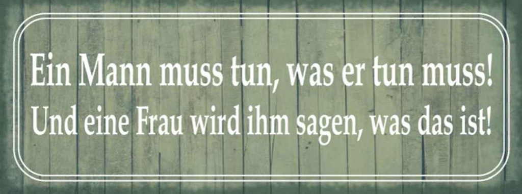 Holzschild 10x27 cm ein Mann muss tun Frau ihm sagen Spruch Zitat