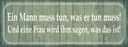 Holzschild 10x27 cm ein Mann muss tun Frau ihm sagen Spruch Zitat