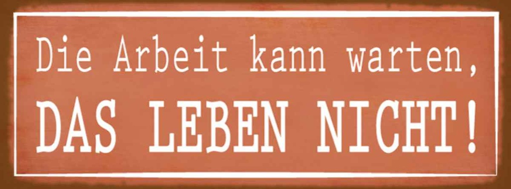 Holzschild 10x27 cm Arbeit kann warten Leben nicht