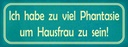 Holzschild 10x27 cm habe viel Phantasie um Hausfrau Spruch Zitat