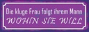 Holzschild 10x27 cm kluge Frau folgt ihrem Mann Männer Frauen