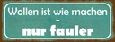 Holzschild 10x27 cm wollen ist wie machen nur fauler Spruch Zitat