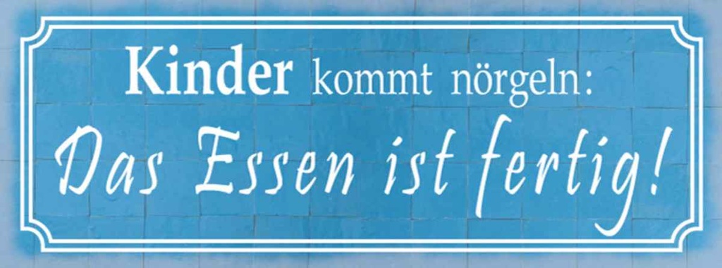 Holzschild 10x27 cm Kinder kommt nörgeln Essen Trinken