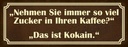 Holzschild 10x27 cm viel Zucker in Kaffee ist Kokain Spruch Zitat
