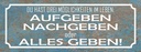 Holzschild 10x27 cm aufgeben nachgebe alles geben Dekoration