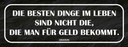 Holzschild 10x27 cm die besten Dinge nicht für Geld Spruch Zitat