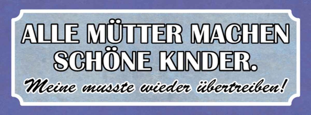 Holzschild 10x27 cm alle Mütter machen schöne Kinder