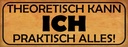 Holzschild 10x27 cm theoretisch ich praktisch alles Spruch Zitat