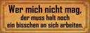 Holzschild 10x27 cm wer mich nicht mag muss an sich Spruch Zitat