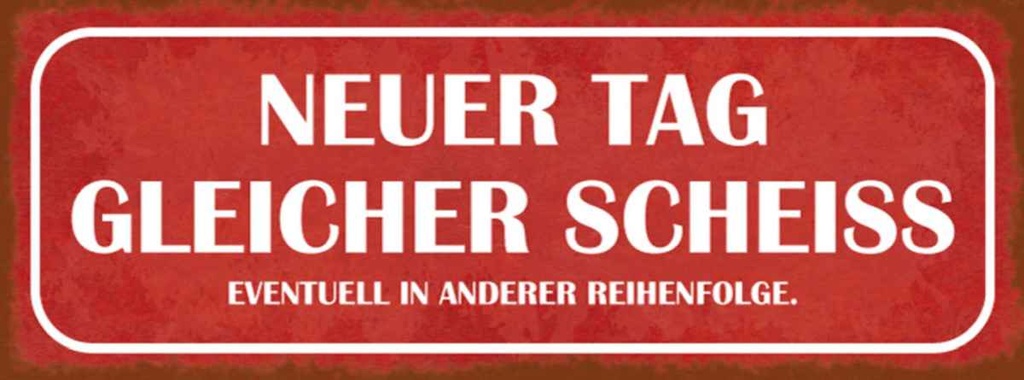 Holzschild 10x27 cm neuer Tag gleicher Scheiss Spruch Zitat