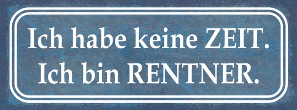 Holzschild 10x27 cm ich habe keine Zeit bin Rentner Spruch Zitat