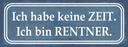 Holzschild 10x27 cm ich habe keine Zeit bin Rentner Spruch Zitat