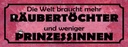 Holzschild 10x27 cm Welt braucht mehr Räubertöchter Spruch Zitat