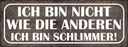 Holzschild 10x27 cm bin nicht wie andere schlimmer