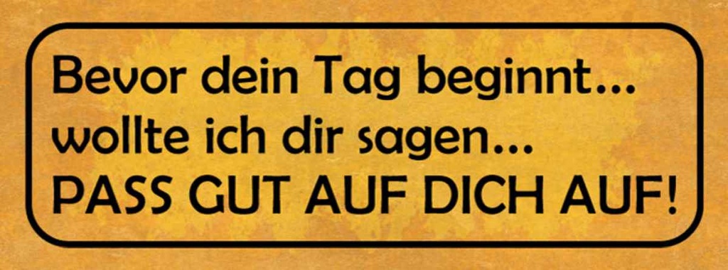 Holzschild 10x27 cm bevor Tag pass gut auf dich auf