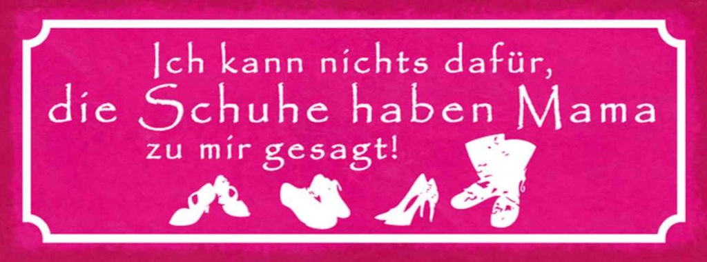 Holzschild 10x27 cm Schuhe haben Mama zu mir gesagt Spruch Zitat