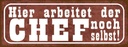 Holzschild 10x27 cm hier arbeitet Chef noch selbst Beruf Arbeit