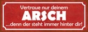 Holzschild 10x27 cm vertraue nur deinem Arsch denn Dekoration