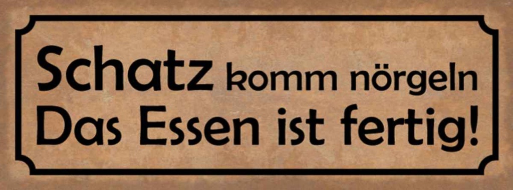 Holzschild 10x27 cm Schatz komm nörgeln Essen fertig Spruch Zitat