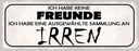 Holzschild 10x27 cm keine Freunde Sammlung an Irren Spruch Zitat