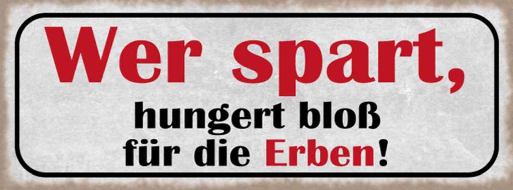 Holzschild 10x27 cm wer spart hungert bloß für Erben Spruch Zitat