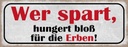 Holzschild 10x27 cm wer spart hungert bloß für Erben Spruch Zitat