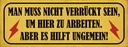 Holzschild 10x27 cm nicht verrückt um hier arbeiten Spruch Zitat