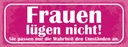 Holzschild 10x27 cm Frauen lügen nicht sie passen Familie Freunde