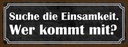 Holzschild 10x27 cm die Einsamkeit wer kommt mit Dekoration