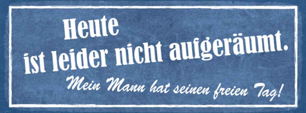 Holzschild 10x27 cm heute nicht aufgeräumt mein Mann Spruch Zitat