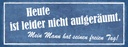 Holzschild 10x27 cm heute nicht aufgeräumt mein Mann Spruch Zitat