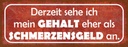 Holzschild 10x27 cm mein Gehalt eher Schmerzensgeld Spruch Zitat