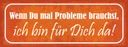 Holzschild 10x27 cm wenn du Probleme brauchst bin da Spruch Zitat