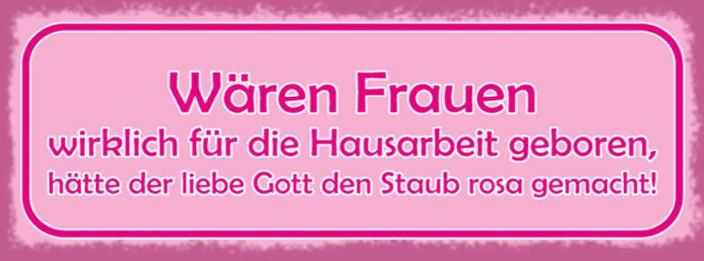 Holzschild 10x27 cm Frauen Hausarbeit den Staub rosa Spruch Zitat