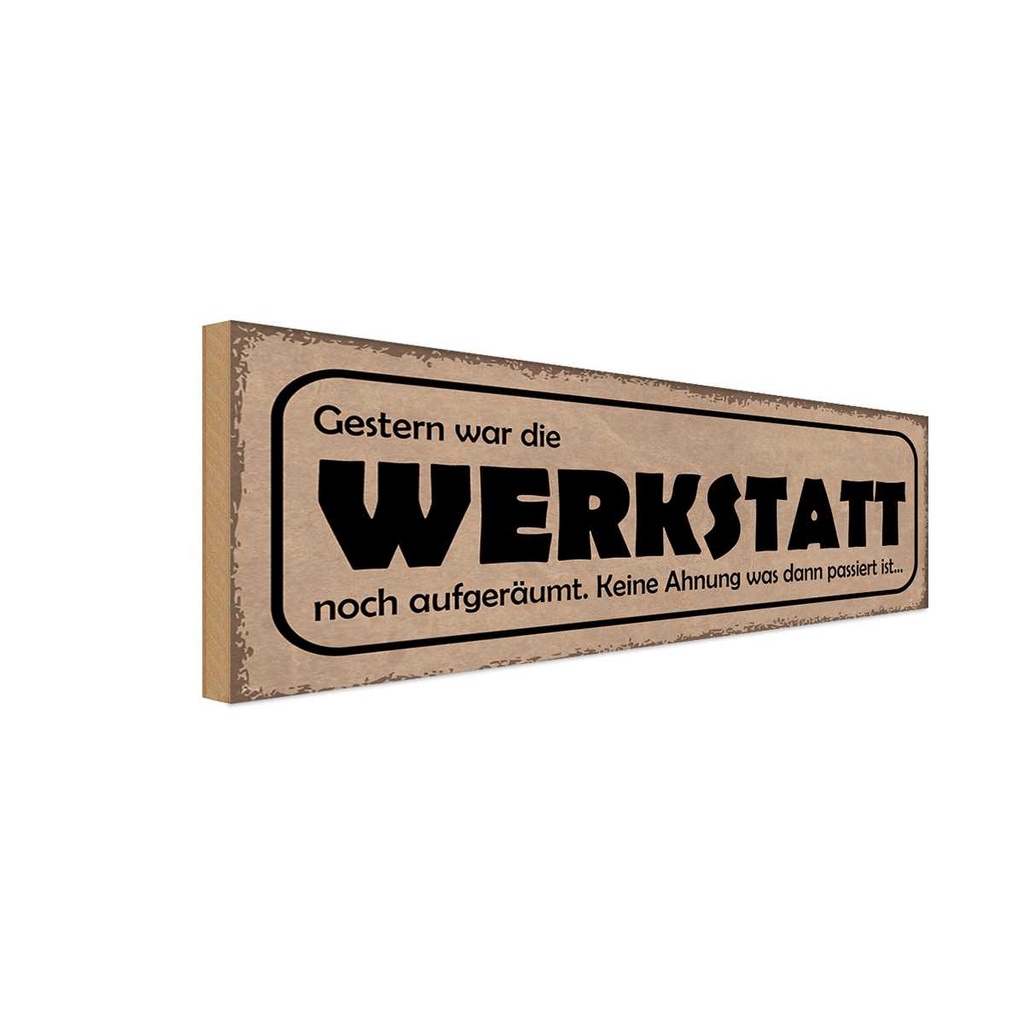 Holzschild 10x27 cm Gestern Werkstatt war aufgeräumt Auto Garage