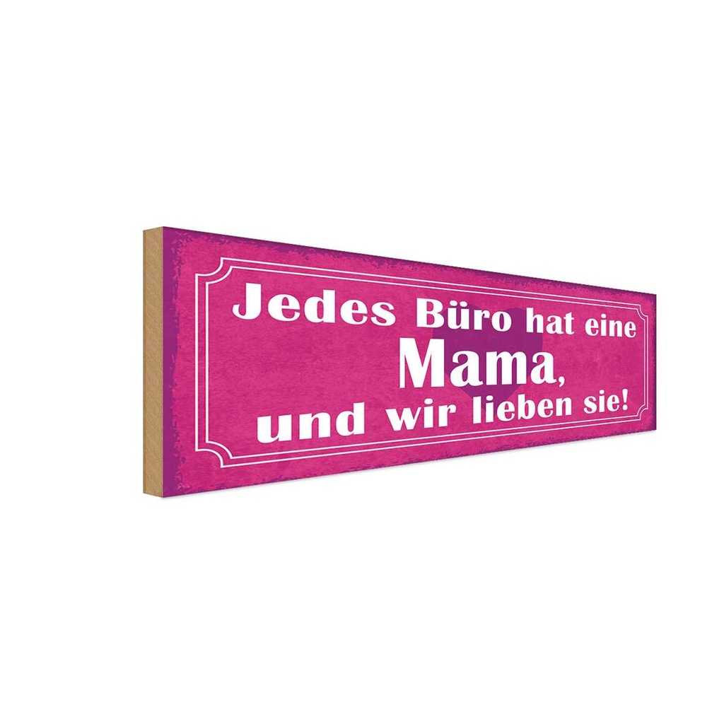 Holzschild 10x27 cm jedes Büro hat eine Mama und wir Spruch Zitat