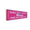 Holzschild 10x27 cm jedes Büro hat eine Mama und wir Spruch Zitat