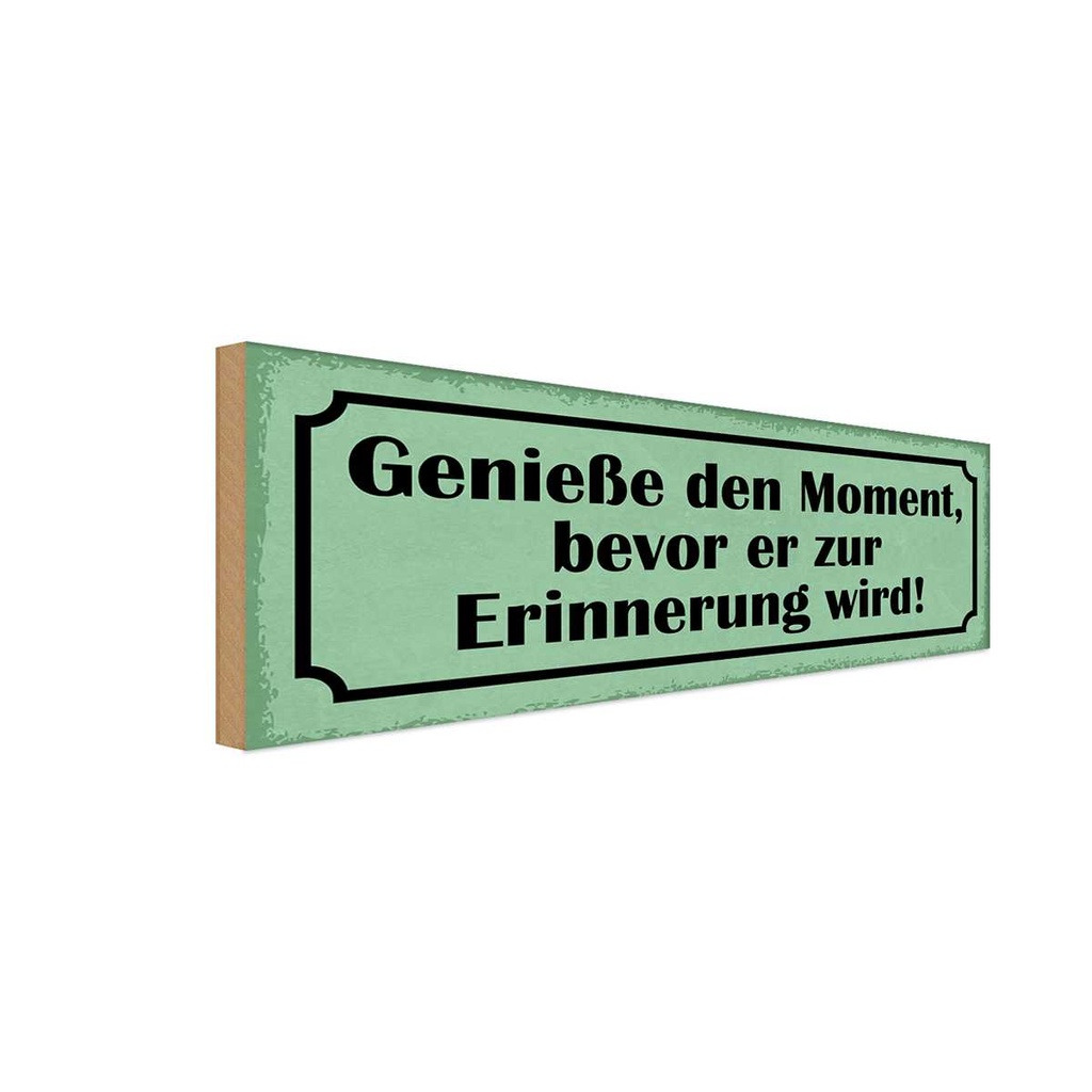 Holzschild 10x27 cm genieße Moment bevor Erinnerung Spruch Zitat