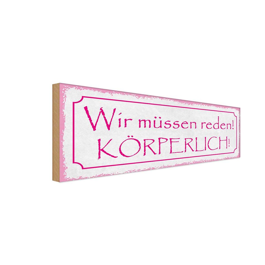 Holzschild 10x27 cm wir müssen reden körperlich Dekoration