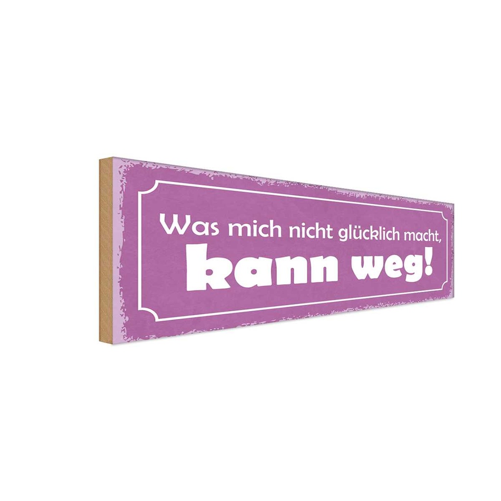 Holzschild 10x27 cm was nicht glücklich macht weg Dekoration
