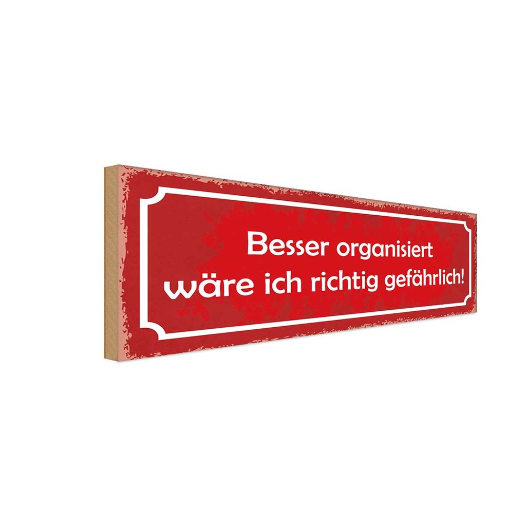 Holzschild 10x27 cm besser organisiert gefährlich Dekoration