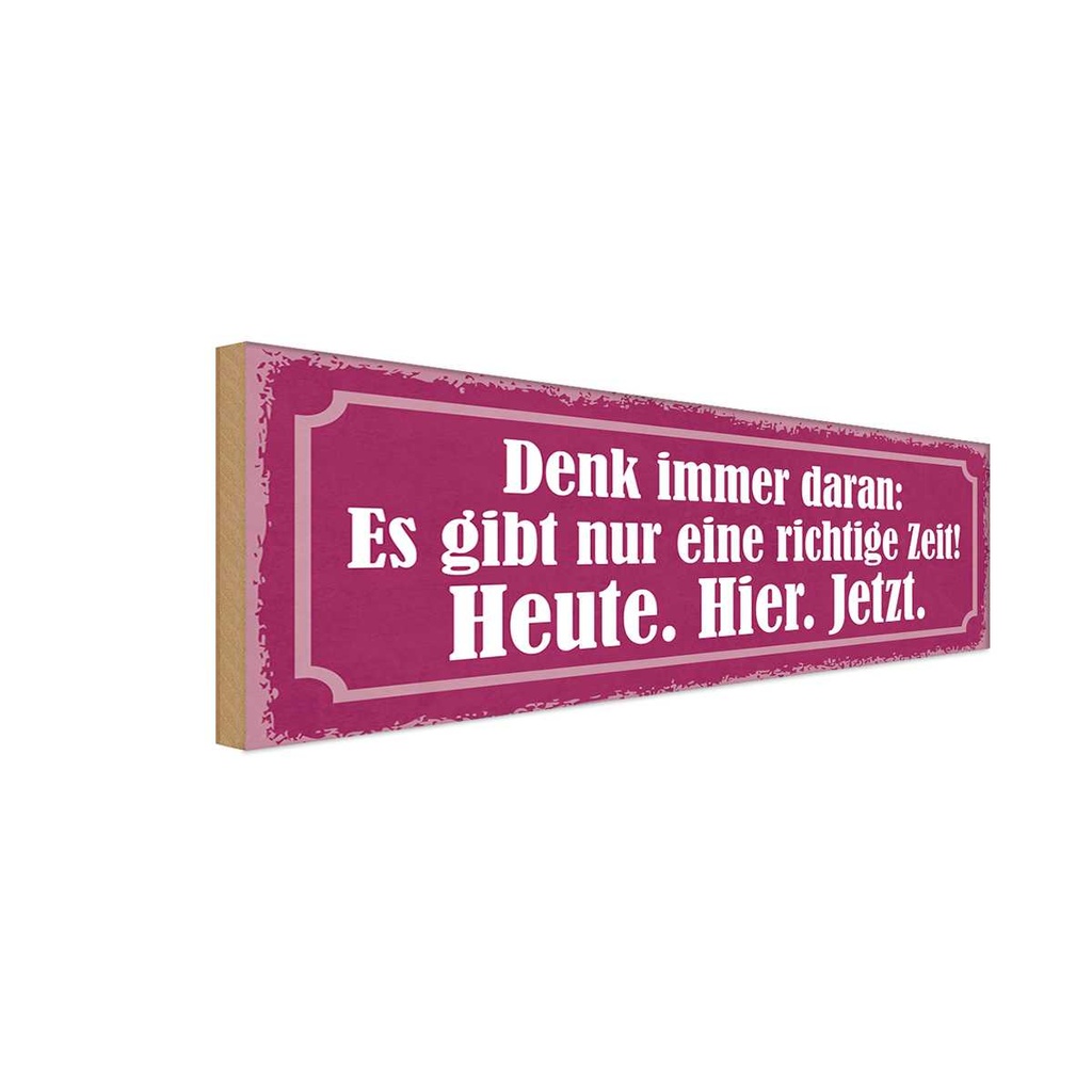 Holzschild 10x27 cm richtige Zeit Heute Hier Jetzt Dekoration
